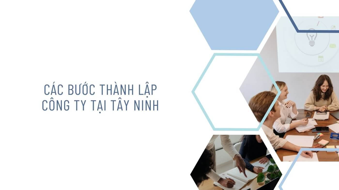 Hướng dẫn cách thành lập công ty tại Tây Ninh năm 2025